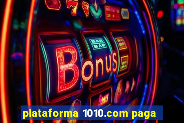 plataforma 1010.com paga